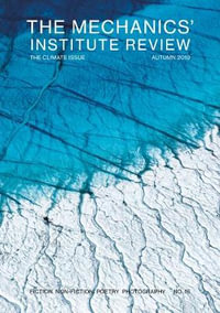 The Mechanics' Institute Review : The Climate Issue - Hamblyn, Richard | McNeil, Jean | Lock, Fran | plus 29 others | Bell, Julia (foreword) | Ferrari, Diego (photography)