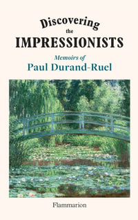 Discovering the Impressionists : Memoirs of Paul Durand-Ruel - Flavie Durand-Ruel