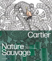 Cartier : Nature Sauvage; High Jewelry and Precious Objects - François Chaille