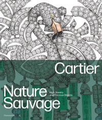 Cartier: Nature Sauvage : High Jewelry and Precious Objects - Hélène Bouillon