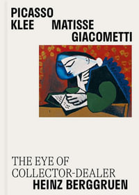 Picasso, Klee, Matisse, Giacometti : The Eye of Collector-Dealer Heinz Berggruen, Masterpieces from Museum Berggruen - Claire Bernardi