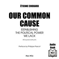 Our Common Cause : Establishing the Political Power We Lack - Alan Cook