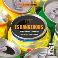 Lite is Dangerous : Investigating Aspartame and Other Sweeteners - Mary Cloud