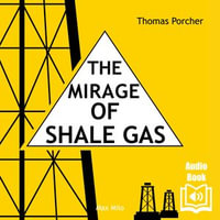 The mirage of shale gas - Alan Cook