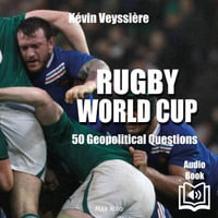 Rugby World Cup : 50 Geopolitical Questions - Kévin Veyssière