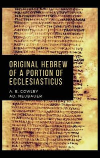 Original Hebrew of a Portion of Ecclesiasticus - A. E. Cowley