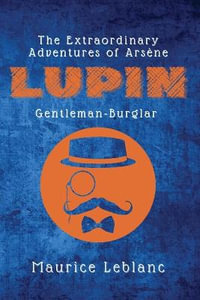 The Extraordinary Adventures of Arsene Lupin, Gentleman-Burglar - Maurice LeBlanc