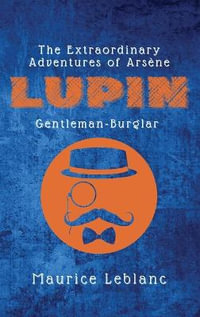 The Extraordinary Adventures of Arsene Lupin, Gentleman-Burglar - Maurice LeBlanc