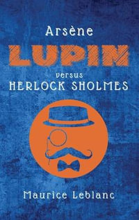 Arsene Lupin versus Herlock Sholmes - Maurice LeBlanc