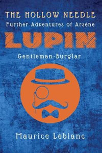 The Hollow Needle : Further Adventures of Arsene Lupin, Gentleman-Burglar - Maurice LeBlanc