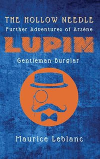 The Hollow Needle : Further Adventures of Arsene Lupin, Gentleman-Burglar - Maurice LeBlanc