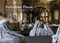 Forbidden Places : Exploring Our Abandoned Heritage: Volume 3 - Sylvain Margaine