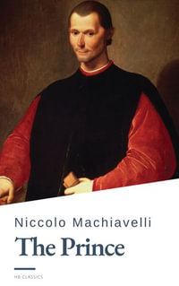 The Prince : The Ultimate Guide to Power and Strategy - Niccolo Machiavelli