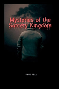 Mysteries of the Sorcery Kingdom - Paul Isah