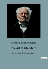 The Art of Literature : Essays of Schopenhauer - Arthur Schopenhauer