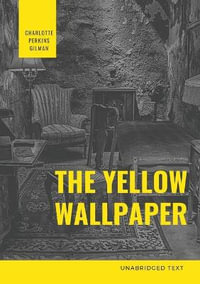 The Yellow Wallpaper : A Psychological fiction by Charlotte Perkins Gilman - Charlotte Perkins Gilman