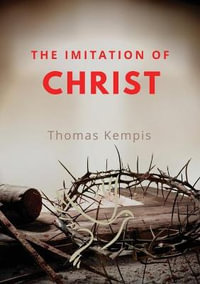 The imitation of chist : A Christian book on the devotion to the Eucharist as key element of spiritual life by Thomas Kempis - Thomas Kempis