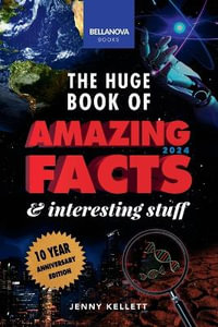 The Huge Book of Amazing Facts & Interesting Stuff 2024 : Science, History, Pop Culture Facts & More 10th Anniversary Edition - Jenny Kellett