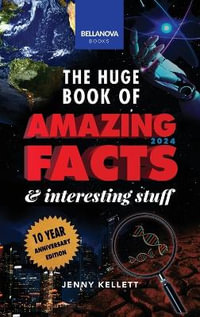 The Huge Book of Amazing Facts & Interesting Stuff 2024 : Science, History, Pop Culture Facts & More 10th Anniversary Edition - Jenny Kellett