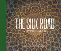 THE SILK ROAD : A LIVING HISTORY - Christopher WILTON-STEER