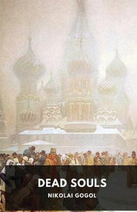 Dead Souls by Nikolai Gogol : Unabridged 1842 Original Version - Nikolai Gogol