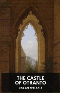 The Castle of Otranto by Horace Walpole : A Gothic Story by Horace Walpole - Horace Walpole