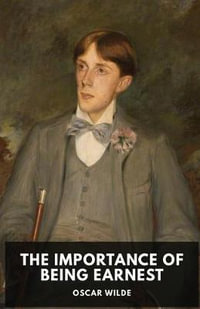 The Importance of Being Earnest : A play by Oscar Wilde (unabridged edition) - Oscar Wilde