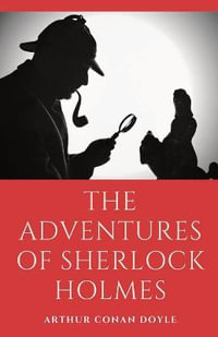 The Adventures of Sherlock Holmes : a collection of 12 Sherlock Holmes mystery, murder and detective tales by Arthur Conan Doyle featuring his fictional detective Sherlock Holmes - Sir Arthur Conan Doyle