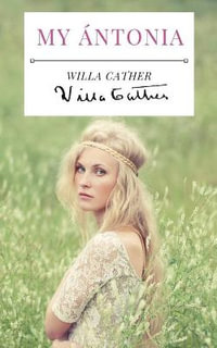 My Antonia : A 1918 novel by American writer Willa Cather, and the final book of her prairie trilogy of novels, preceded by O Pioneers! and The Song of the Lark. - Willa Cather