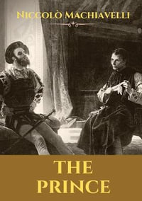 The Prince : A 16th-century political treatise of political philosophy by the Italian diplomat and political theorist Niccolo Machiavelli. - Niccolo Machiavelli