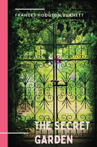 The Secret Garden : a 1911 novel and classic of English children's literature by Frances Hodgson Burnett. - Frances Hodgson Burnett