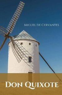 Don Quixote : A Spanish novel by Miguel de Cervantes. - Miguel De Cervantes