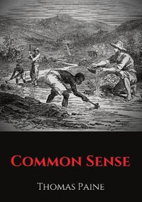 Common Sense : A pamphlet by Thomas Paine advocating independence from Great Britain to people in the Thirteen Colonies. - Thomas Paine