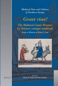 Grant Risee? : The Medieval Comic Presence = La Praesence Comique Maediaevale : Essays in Memory of Brian J. Levy - Brian J Levy