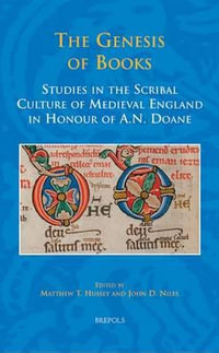 The Genesis of Books : Studies in the Scribal Culture of Medieval England in Honour of A.N. Doane - Matthew T Hussey