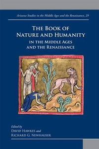 The Book of Nature and Humanity in the Middle Ages and the Renaissance : Arizona Studies in the Middle Ages and the Renaissance - David Hawkes