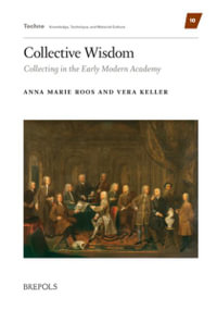 Collective Wisdom : Collecting in the Early Modern Academy - Anna Marie Roos