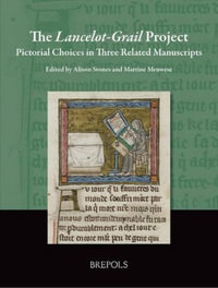 The Lancelot-Grail Project : Pictorial Choices in Three Related Manuscripts - Alison Stones