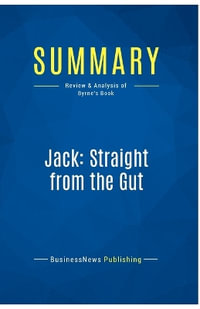 Summary : Jack: Straight from the Gut: Review and Analysis of Byrne's Book - BusinessNews Publishing