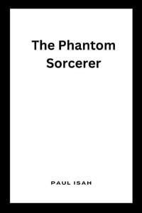 The Phantom Sorcerer - Paul Isah