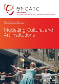 Modelling Cultural and Art Institutions : Cultural Management and Cultural Policy Education : Book 8 - Elisabeth Darley