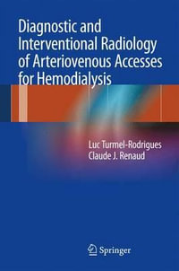 Diagnostic and Interventional Radiology of Arteriovenous Accesses for Hemodialysis - Luc Turmel-Rodrigues