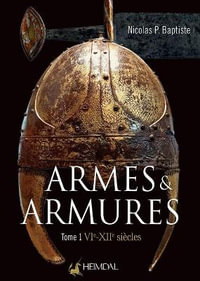 Armes Et Armures Tome 1 : VIe - XII - Nicolas P Baptiste