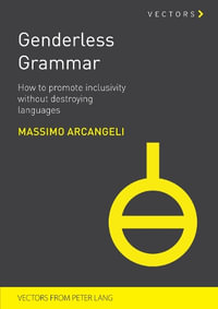 Genderless Grammar : How to Promote Inclusivity without Destroying Languages - Massimo Arcangeli