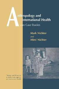 Anthropology and International Health : Theory and Practice in Medical Anthropology and Internationa - Mark and Mimi Nichter