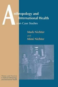 Anthropology and International Health : Theory and Practice in Medical Anthropology and International Health, V. 3 - Mark and Mimi Nichter