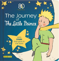 The Journey of The Little Prince : With stars that glow in the dark! - Corinne Delporte