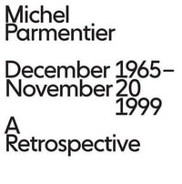 Michel Parmentier - December 1965 - November 20, 1999 : A Retrospective - Michael Parmentier