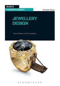 Basics Fashion Design 10: Jewellery Design : From Fashion to Fine Jewellery - Elizabeth Galton