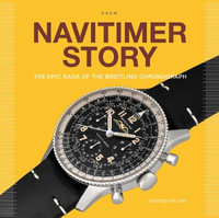 Navitimer Story : The Epic Saga of The Breitling Chronograph - GREGOIRE ROSSIER